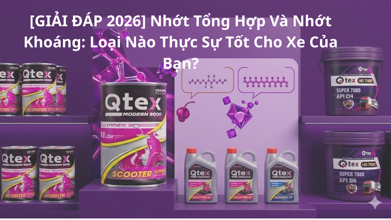 [GIẢI ĐÁP 2026] Nhớt Tổng Hợp Và Nhớt Khoáng: Loại Nào Thực Sự Tốt Cho Xe Của Bạn?